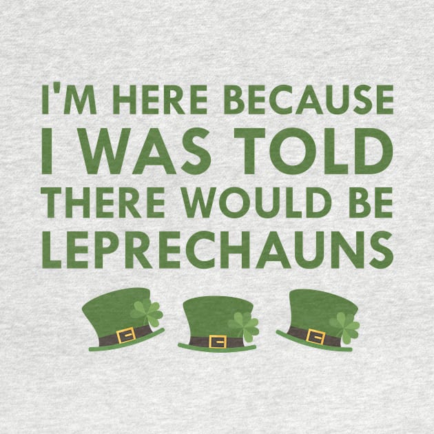 I Was Told There Would Be Leprechauns Ireland St. Patrick's Day by FlashMac